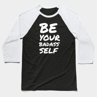 be your BADASS self Baseball T-Shirt
